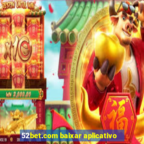 52bet.com baixar aplicativo